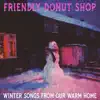 Friendly Donut Shop - Winter Song From Our Warm Home